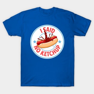 I Said No Ketchup T-Shirt